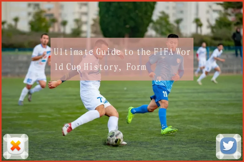 Ultimate Guide to the FIFA World Cup History, Form