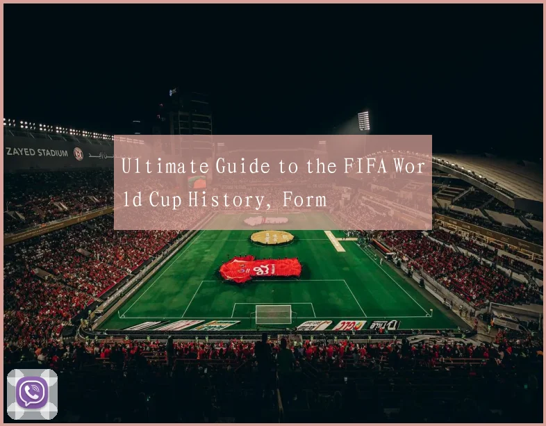 Ultimate Guide to the FIFA World Cup History, Form